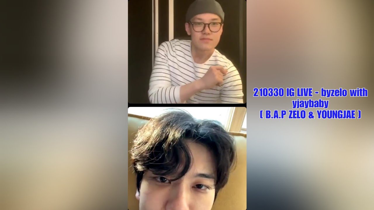210330 IG LIVE - byzelo with yjaybaby [ B.A.P ZELO & YOUNGJAE ]
