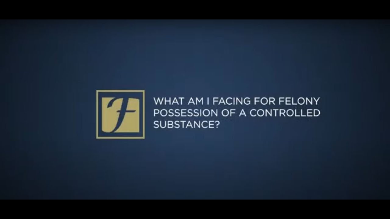 What am I facing for felony possession of a controlled substance？