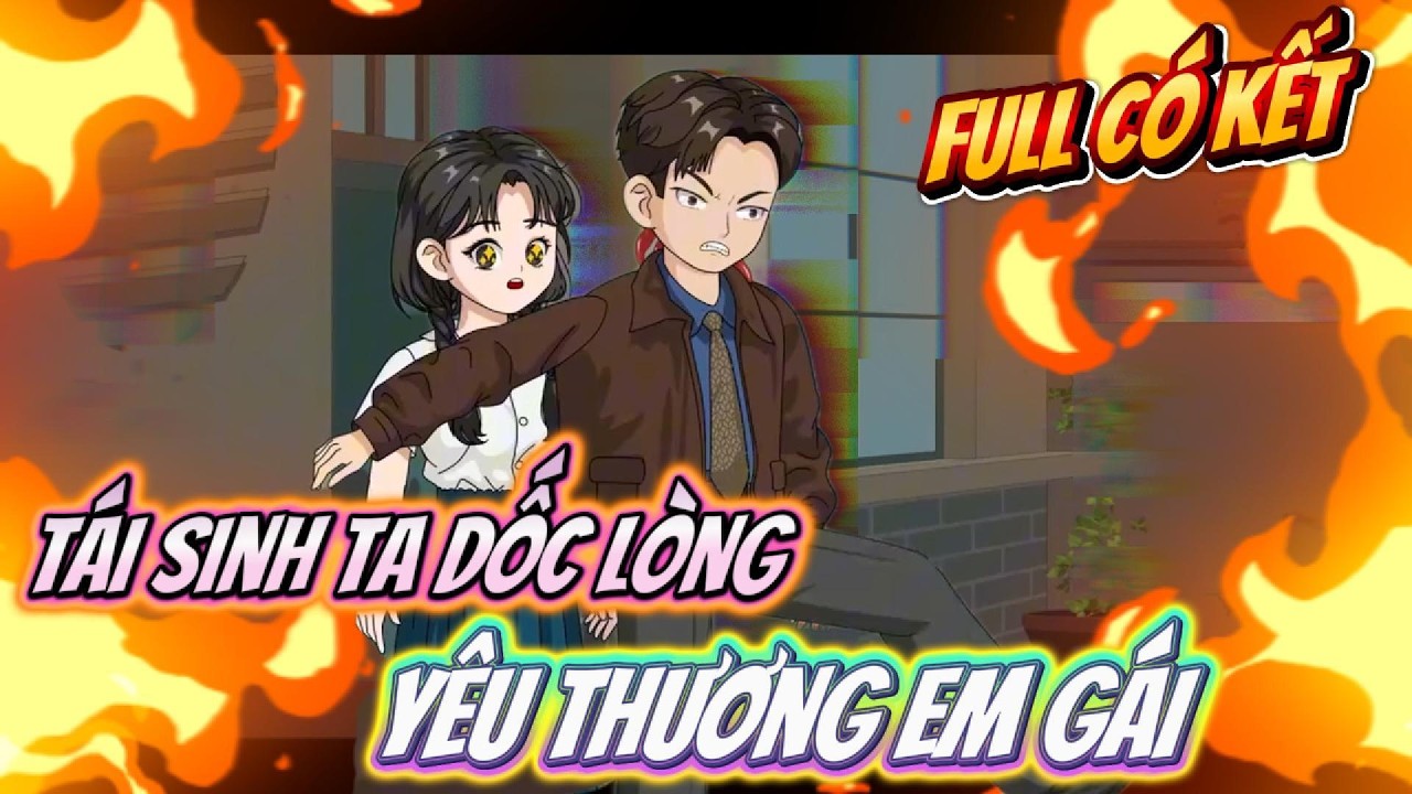 Tái Sinh Ta Dốc Lòng Yêu Thương Em Gái - Full Có Kết | Timo Vietsub