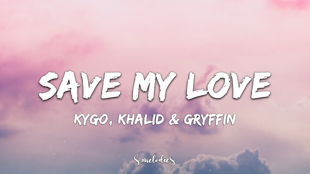 Kygo, Khalid & Gryffin - Save My Love (Lyrics)