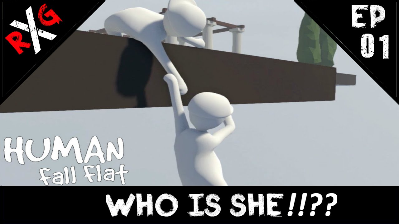 Human Fall Flat : WHO IS SHE!!?? Ep 1