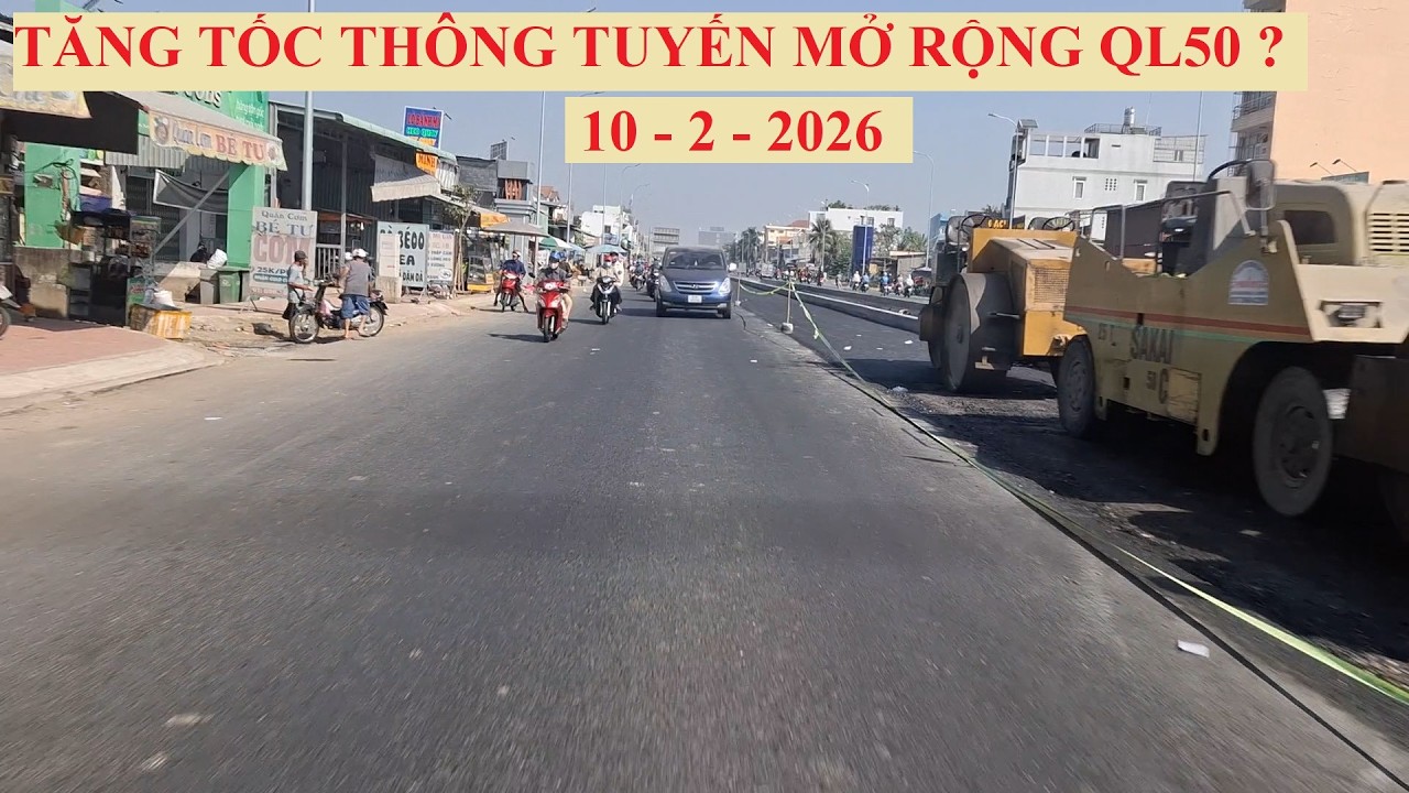 TĂNG TỐC THÔNG TUYẾN MỞ RỘNG QUỐC LỘ 50 ? ( 10 - 2 - 2026 )
