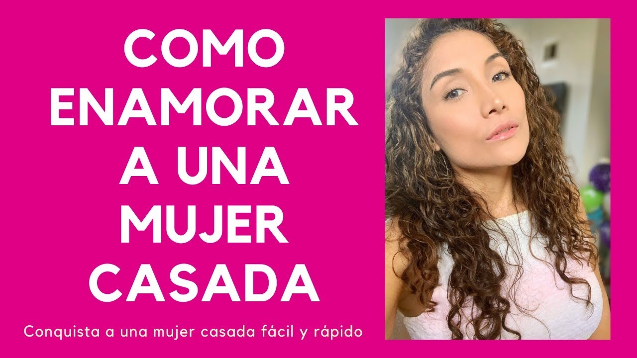Cómo enamorar a una mujer casada (trucos para conquistar a una mujer casada)