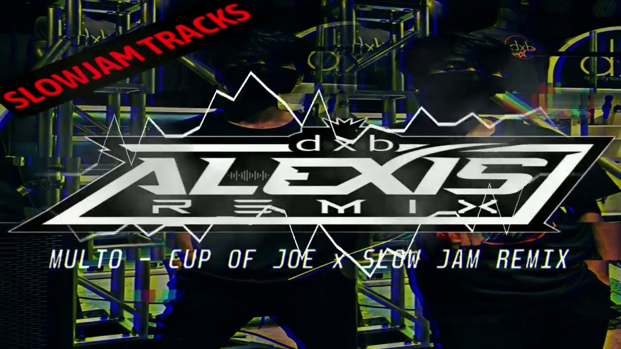 MULTO - CUP OF JOE ( SLOWJAM REMIX ) DXB ALEXIS REMIX