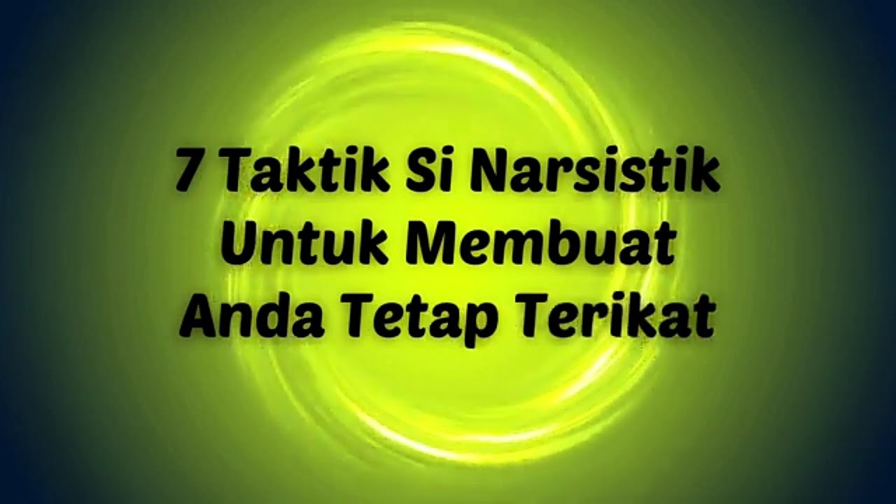 7 TAKTIK SI NARSISTIK UNTUK MEMBUAT ANDA TETAP TERIKAT #npd