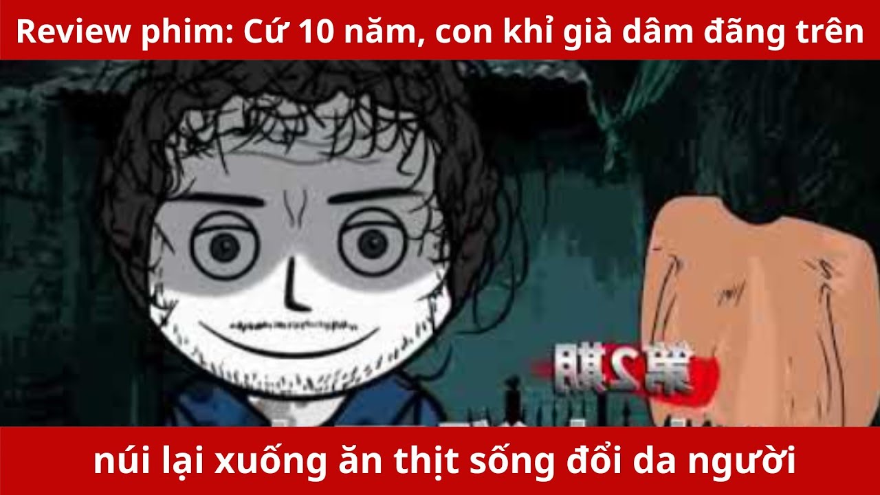Review phim Ông tôi kể: Cứ 10 năm, con khỉ già dâm đãng trên núi lại xuống ăn thịt sống đổi da người