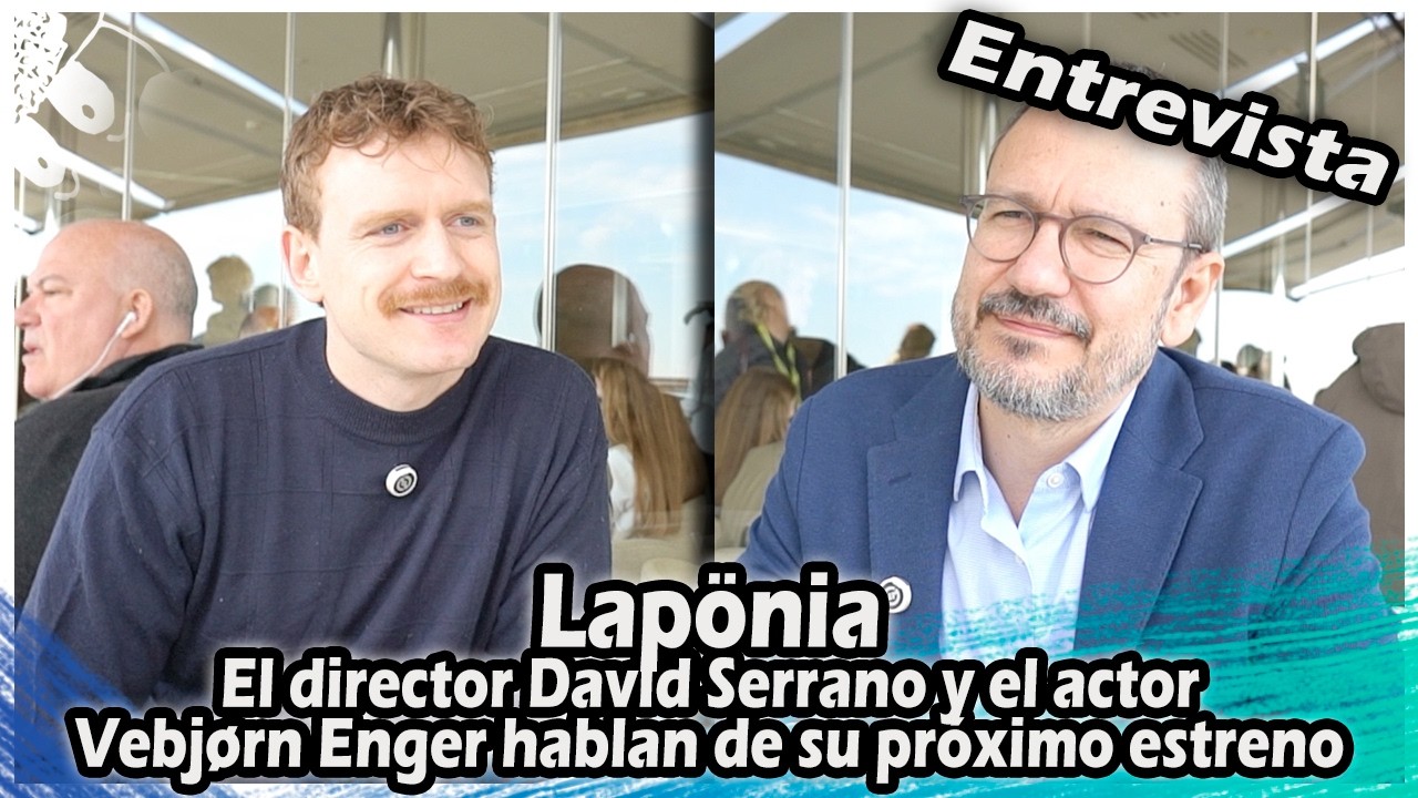 Lap&ouml;nia : El director David Serrano y el actor Vebj&oslash;rn Enger hablan de su pr&oacute;ximo estreno