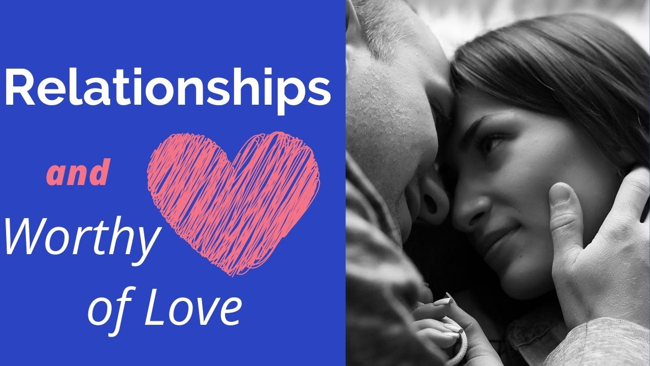 Relationships: I Am Worthy of Love