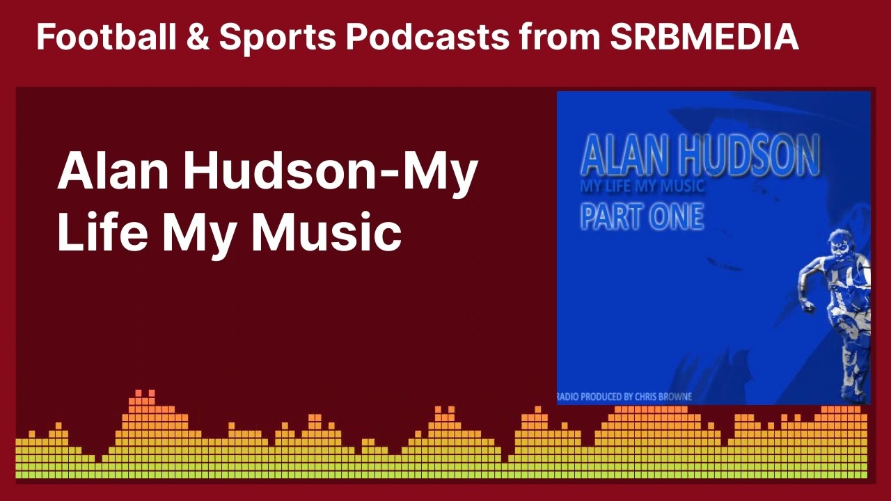 Alan Hudson-My Life My Music | Football & Sports Podcasts from SRBMEDIA