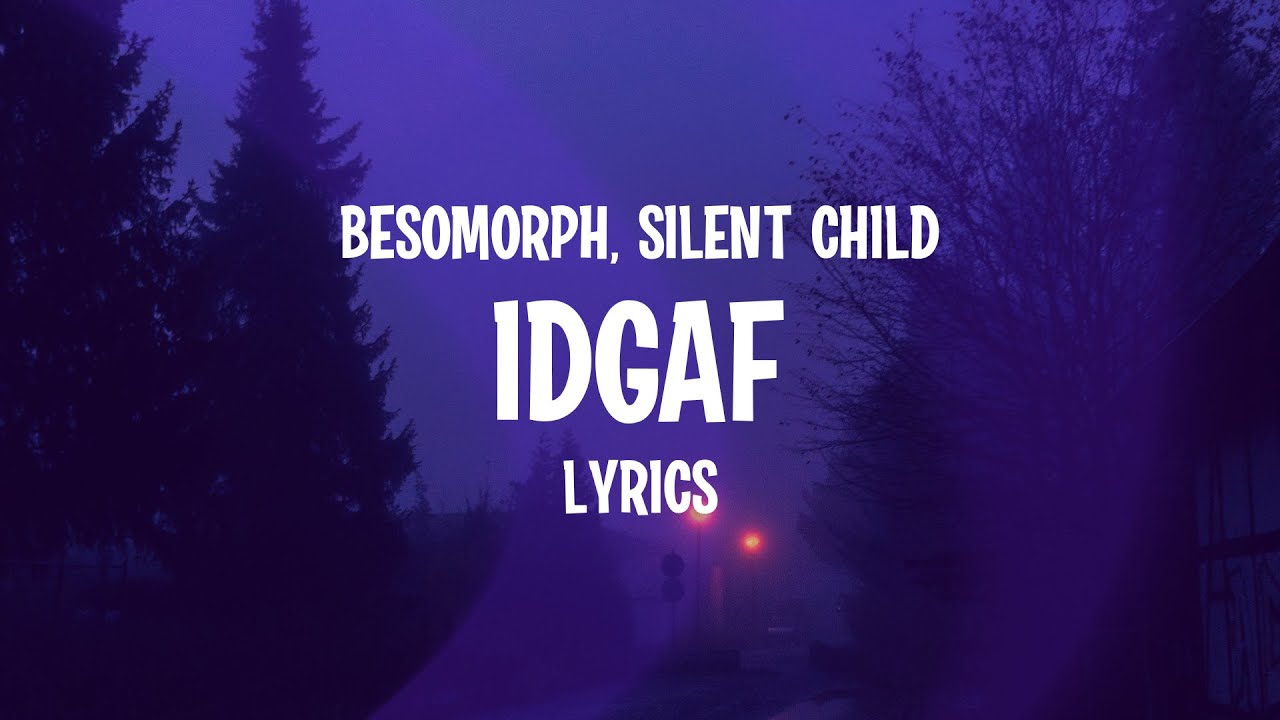 Besomorph & Silent Child - IDGAF (Lyrics)