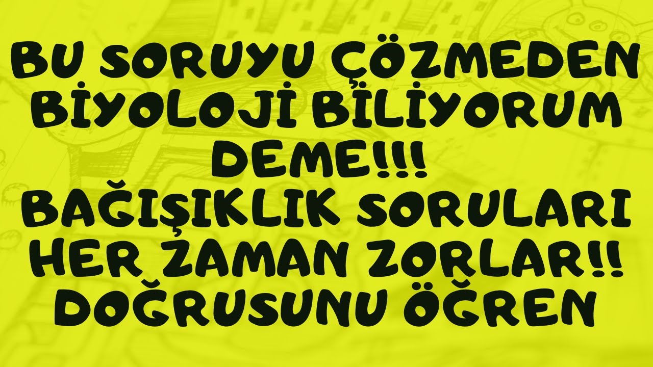 BU SORUYU ÇÖZMEDEN BİYOLOJİ BİLİYORUM DEME!!! BAĞIŞIKLIK SORULARI HER ZAMAN ZORLAR!! DOĞRUSUNU ÖĞREN
