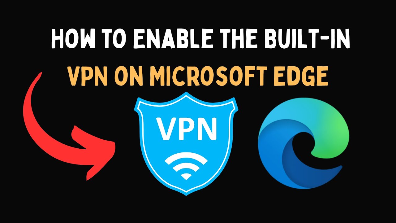 How to Enable the Built In VPN on Microsoft Edge