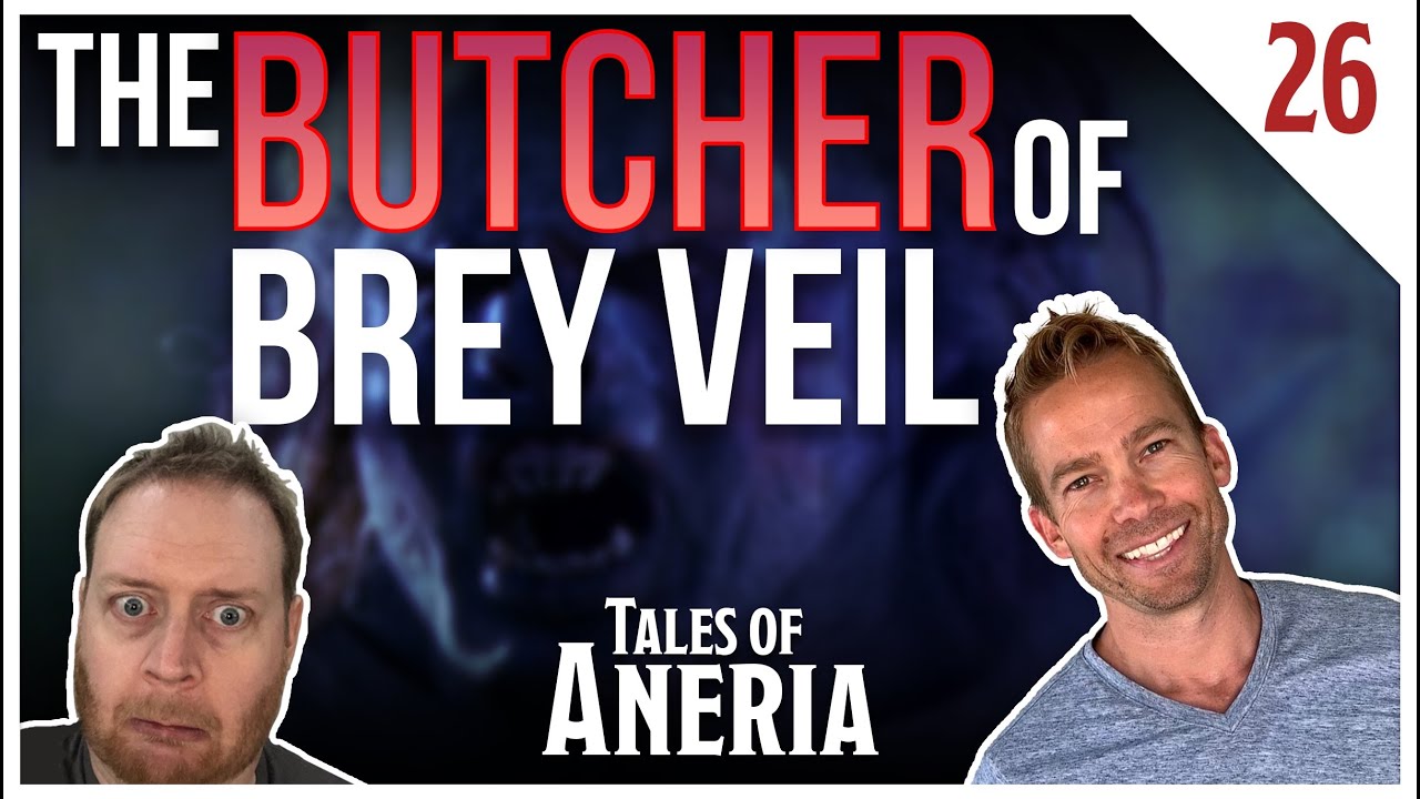 Tales of Aneria - Session 26 - The Butcher of Brey Veil - D&D Actual Play