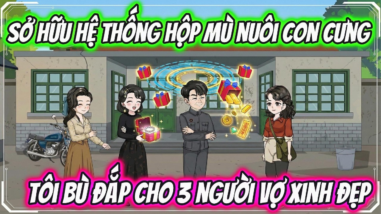 Sở Hữu Hệ Thống Hộp Mù Nuôi Con Cưng Tôi Bù Đắp Cho 3 Người Vợ Xinh Đẹp | PT VietSub