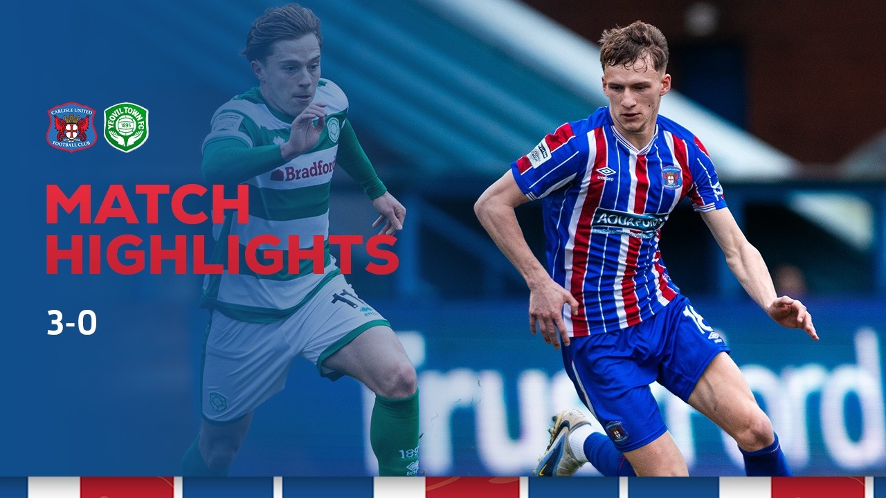 Match Highlights: Carlisle United 3-0 Yeovil Town