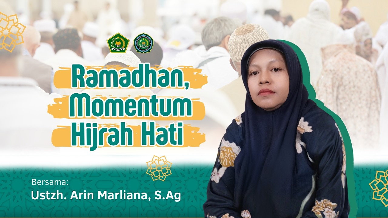 Mutiara Ramadhan Episode 23 : Ramadhan, Momentum Hijrah Hati- Arin Marliana, S.Ag