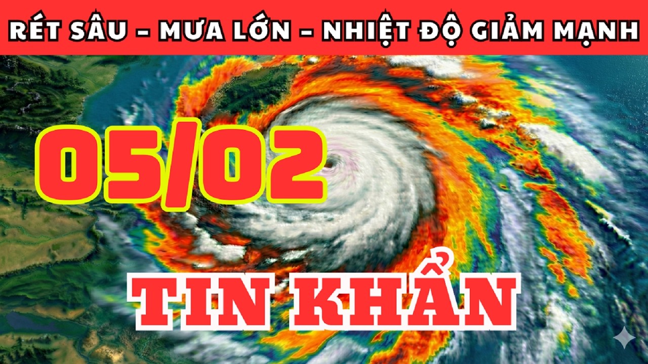 Dự Báo Thời Tiết Ngày 05/02 và 3 Ngày Tới | Rét Sâu – Mưa Lớn – Nhiệt Độ Giảm Mạnh