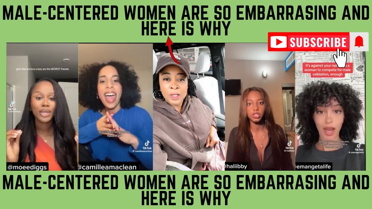 Male-Centered Women Are So Embarrassing And Here Is Why!
