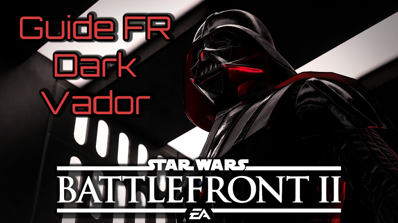 Guide Dark Vador [FR],Star Wars Battlefront 2