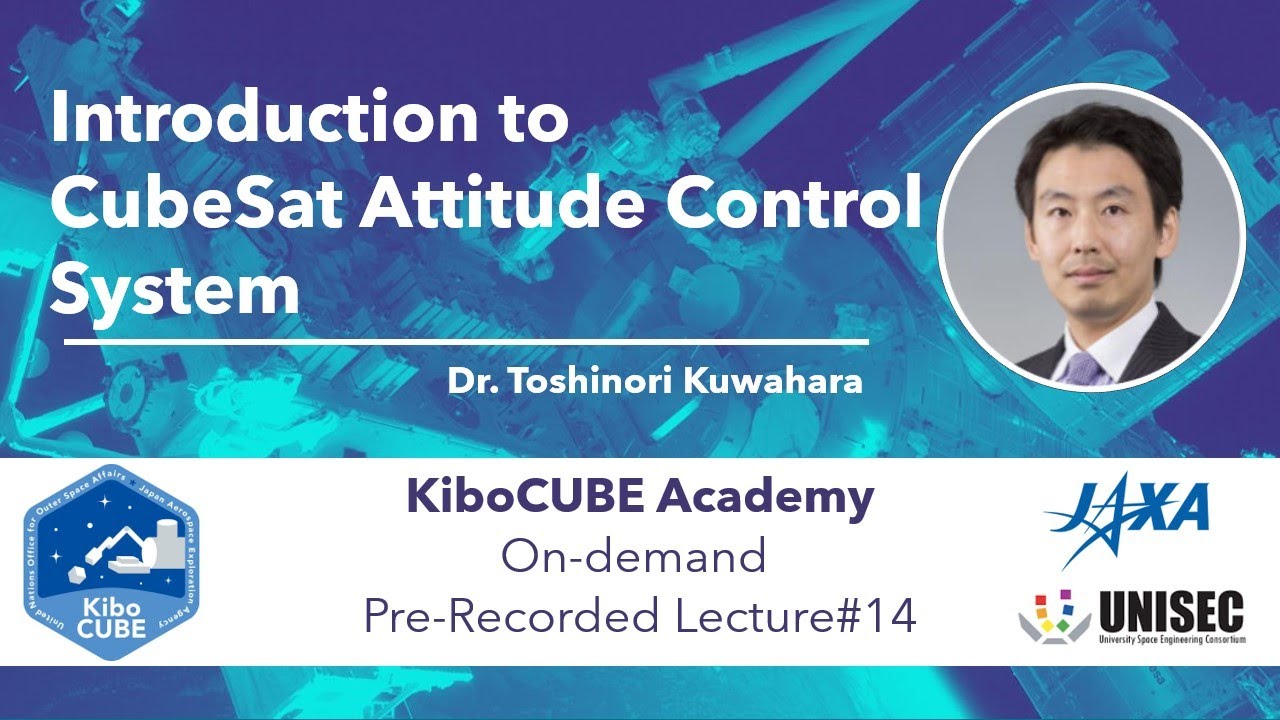 Lecture#14 Subsystem Lecture for CubeSat: Attitude Control System (KiboCUBE Academy)