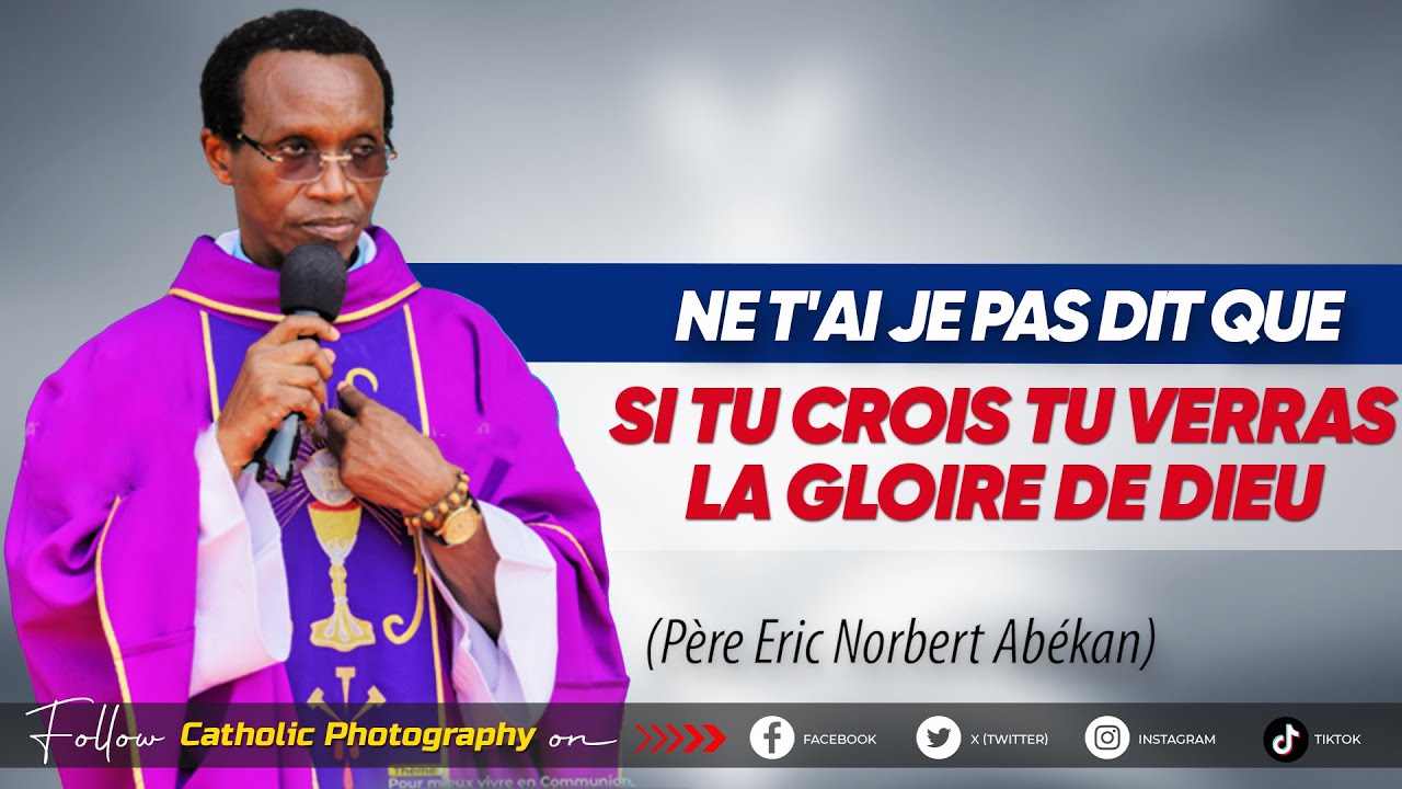 NE T'AI JE PAS DIT QUE SI TU CROIS TU VERRAS LA GLOIRE DE DIEU - Père Eric Norbert Abékan