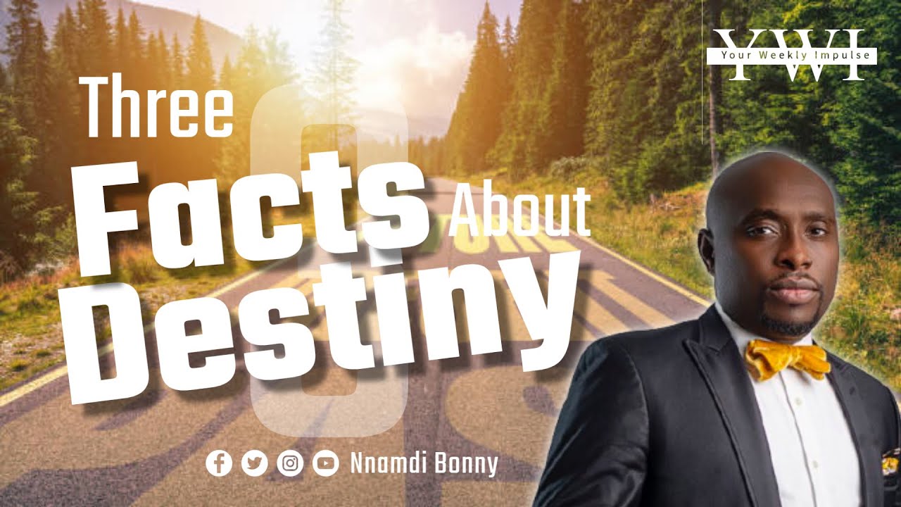 3 FACTS ABOUT DESTINY || Nnamdi Bonny || Your Weekly Impulse.