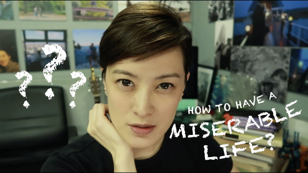 HOW TO HAVE A MISERABLE LIFE?