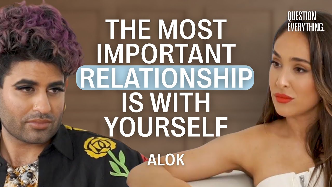 The Most Important Relationship is With Yourself: with ALOK