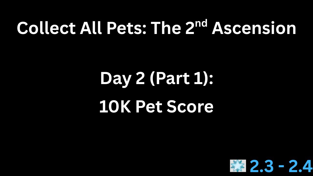 Collect All Pets // The 2nd Ascension - Day 2 (Part 1/2): 10K Pet Score!