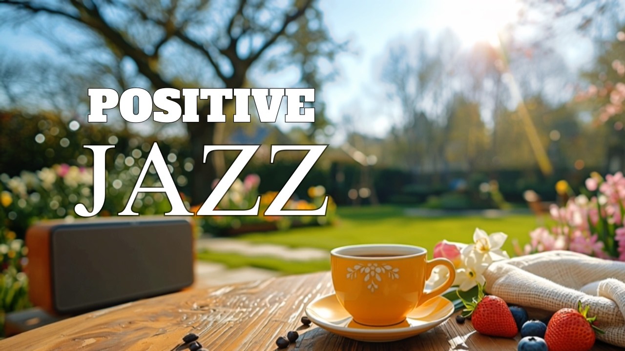 March Jazz ~ Soft Spring Morning Jazz Cafe & Elegant Bossa Nova Piano Music for Energy the Day