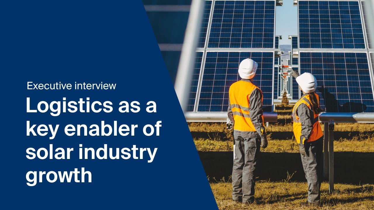 Logistics as a key enabler of solar industry growth | Executive interview