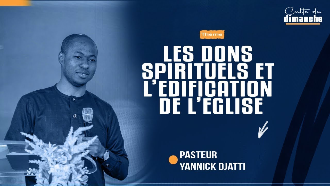 LES DONS SPIRITUELS ET L'EDIFICATION DE L'EGLISE (PARTIE 2) _ PST YANNICK DJATTI _  02/11/2025