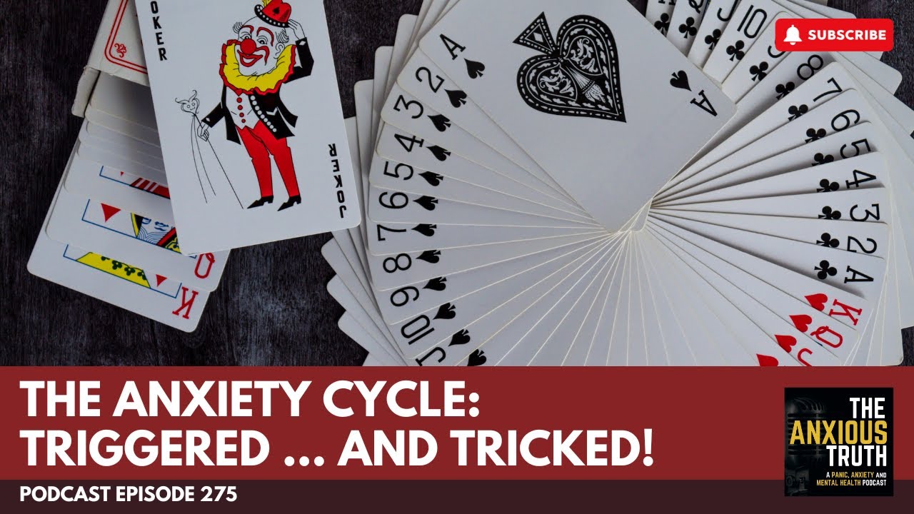The Anxiety Cycle: Triggered .... AND TRICKED! (Podcast Ep 275)