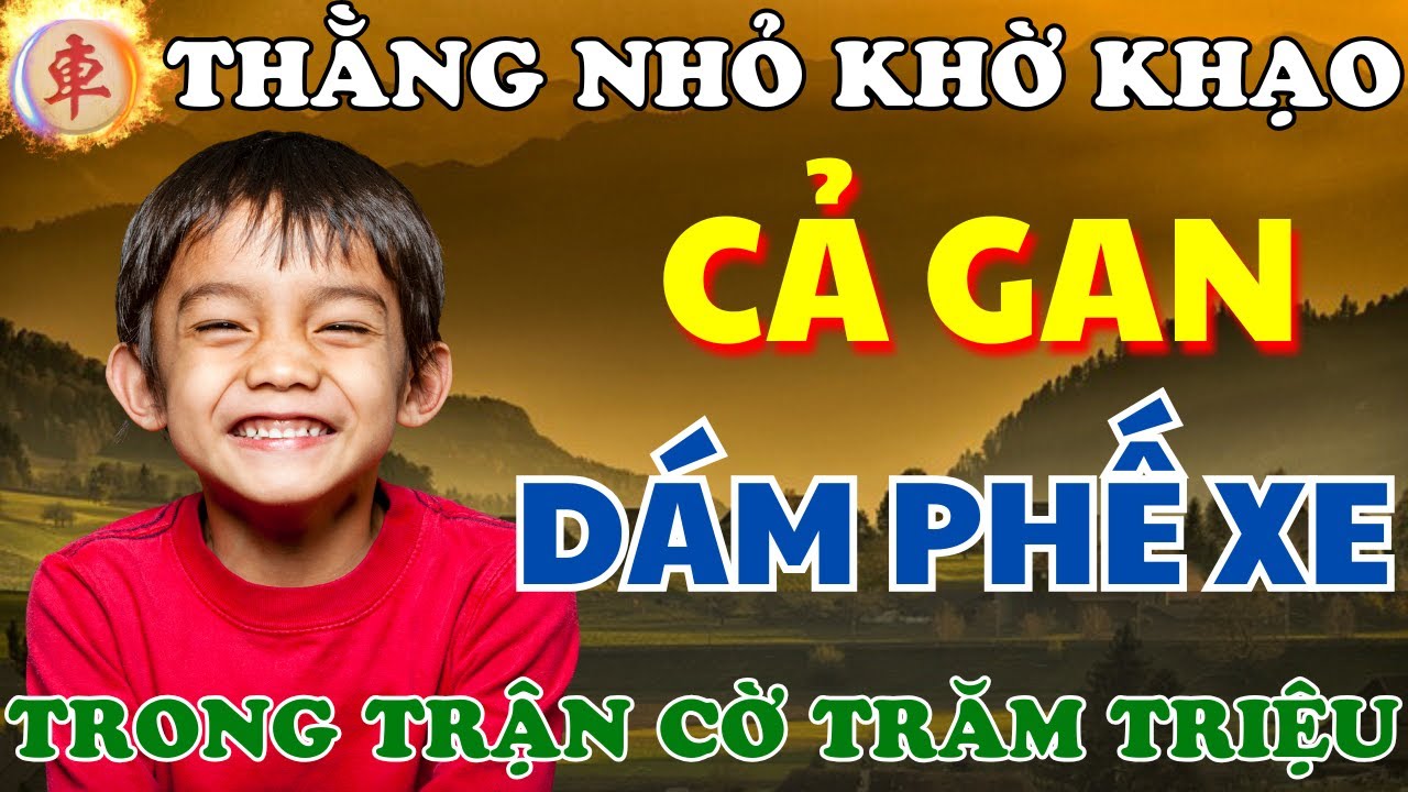 [ Cờ Tướng ] Trận Cờ Độ Trăm Triệu Mà Thằng Nhỏ Khù Khờ Dám Phế Xe