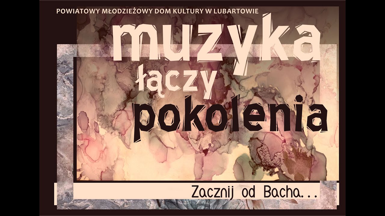 Muzyka łączy pokolenia. Zacznij od Bacha!  - Koncert PMDK w Lubartowie