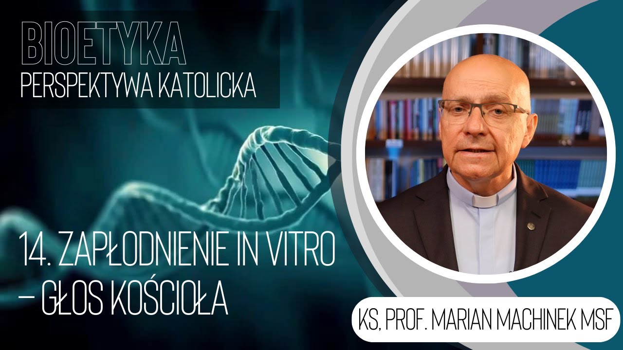 14. Zapłodnienie in vitro – głos Kościoła | Bioetyka. Perspektywa katolicka | ks. M. Machinek MSF