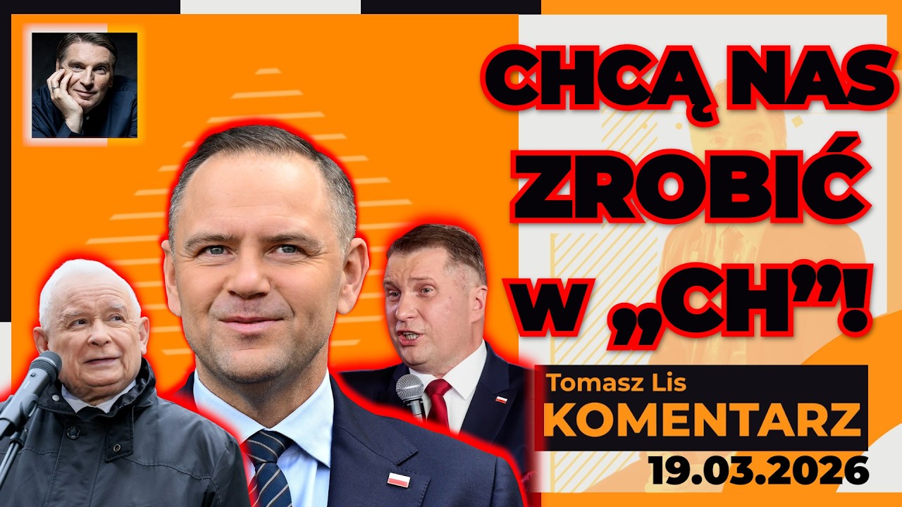 Chcą nas zrobić w „CH”! | TOMASZ LIS KOMENTARZ 19.03.2026