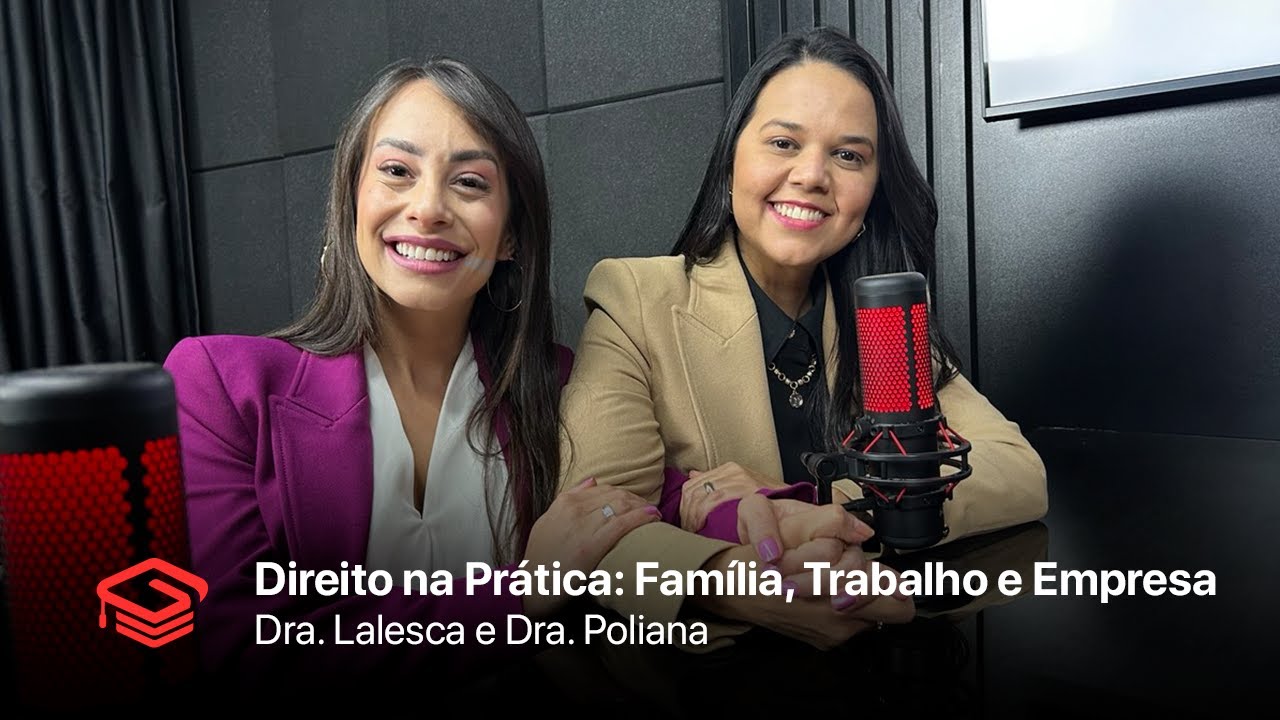 Direito na Prática: Família, Trabalho e Empresa - Dra. Lalesca e Dra. Poliana