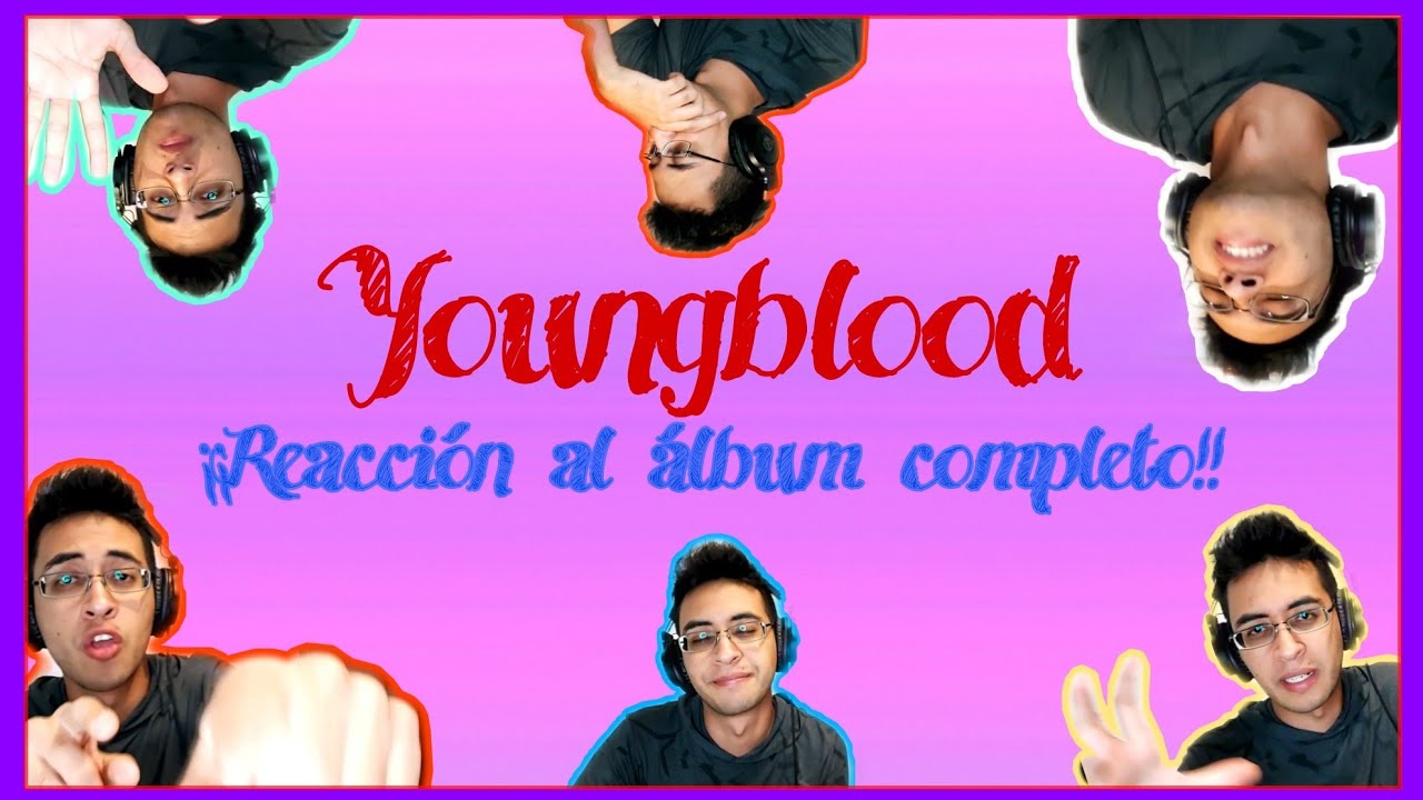 YOUNGBLOOD - REACCIÓN + OPINIÓN 5 SECONDS OF SUMMER - (¿Mejor que CALM?😱)