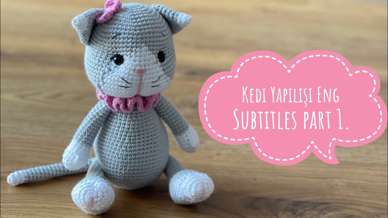 Amigurumi Kedi yapımı💕1/3 Eng Subtitles (kol,bacak,kuyruk)