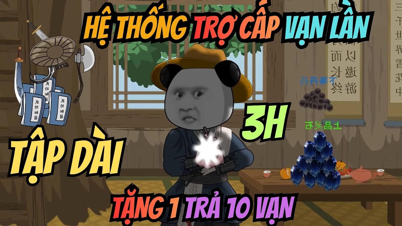 (Tập Dài 3h) I Hệ Thống Trợ Cấp Vạn Lần: Tặng 1 Trả 10 Vạn | Meohana93
