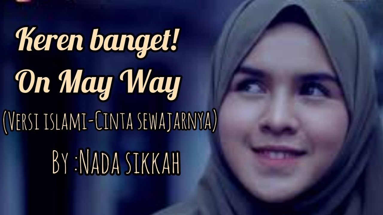 ON MY WAY versi ISLAMIC (CINTA SEWAJARNYA - BY NADA SIKKAH)