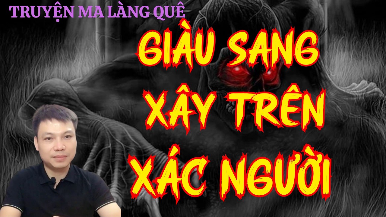Tủ TRuyện Ma Trân TRọng Giới Thiệu : GIÀU SANG XÂY TRÊN XÁC NGƯỜI | Mc Đình Soạn Diễn Đọc