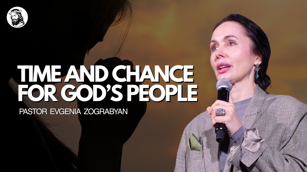 Time and Chance For God’s People | Evgenia Zograbyan | February 8, 2026