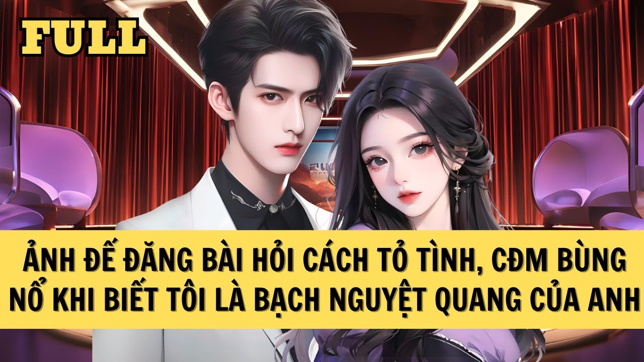 [FULL REVIEW] CỘNG ĐỒNG MẠNG BÙNG NỔ KHI BIẾT TÔI LÀ BẠCH NGUYỆT QUANG CỦA ẢNH ĐẾ