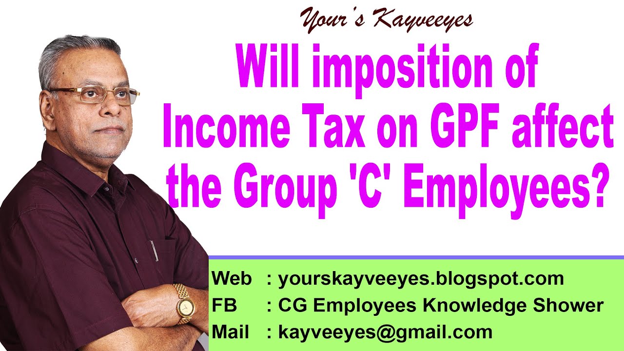 Will imposition of Income Tax on GPF affect the Group 'C' Employees?