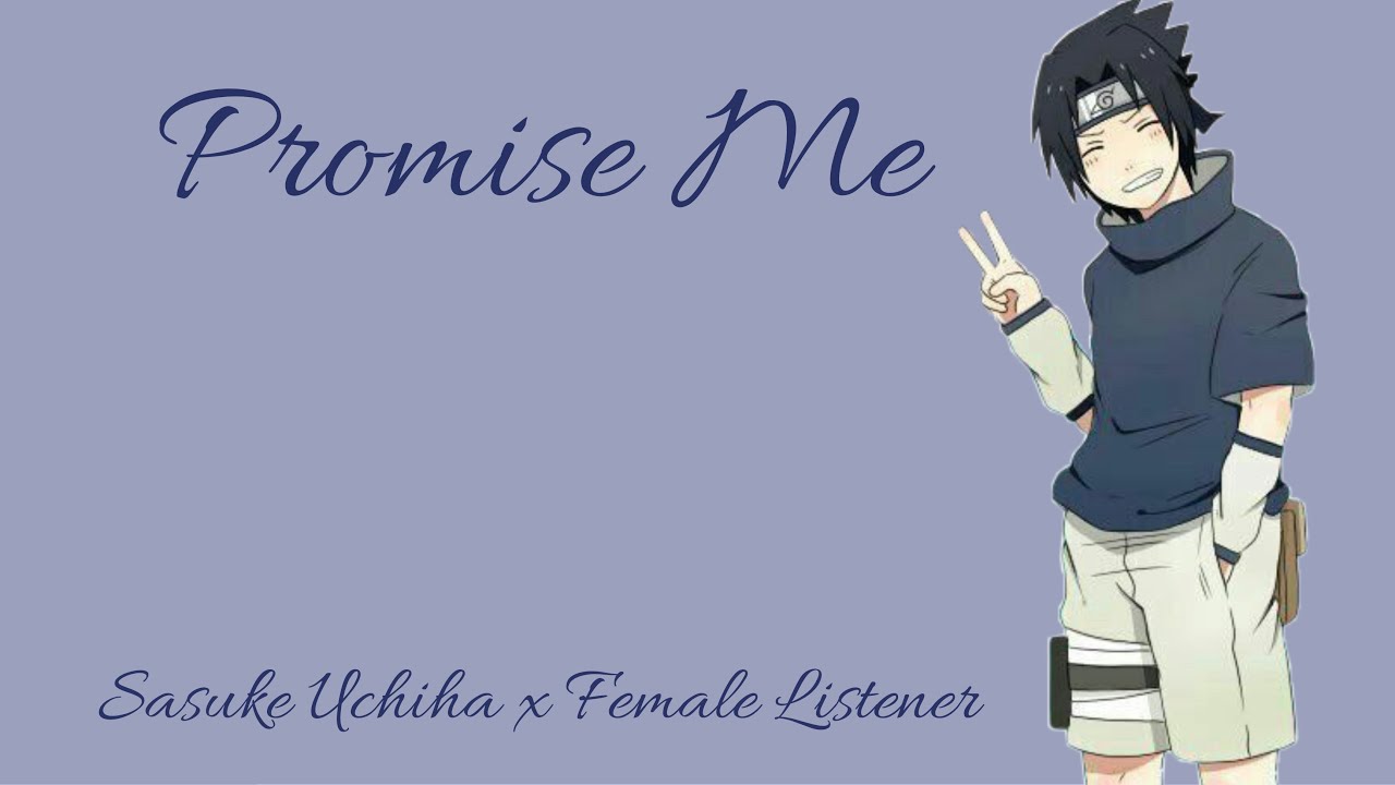 || Promise Me || Sasuke Uchiha x Female Listener