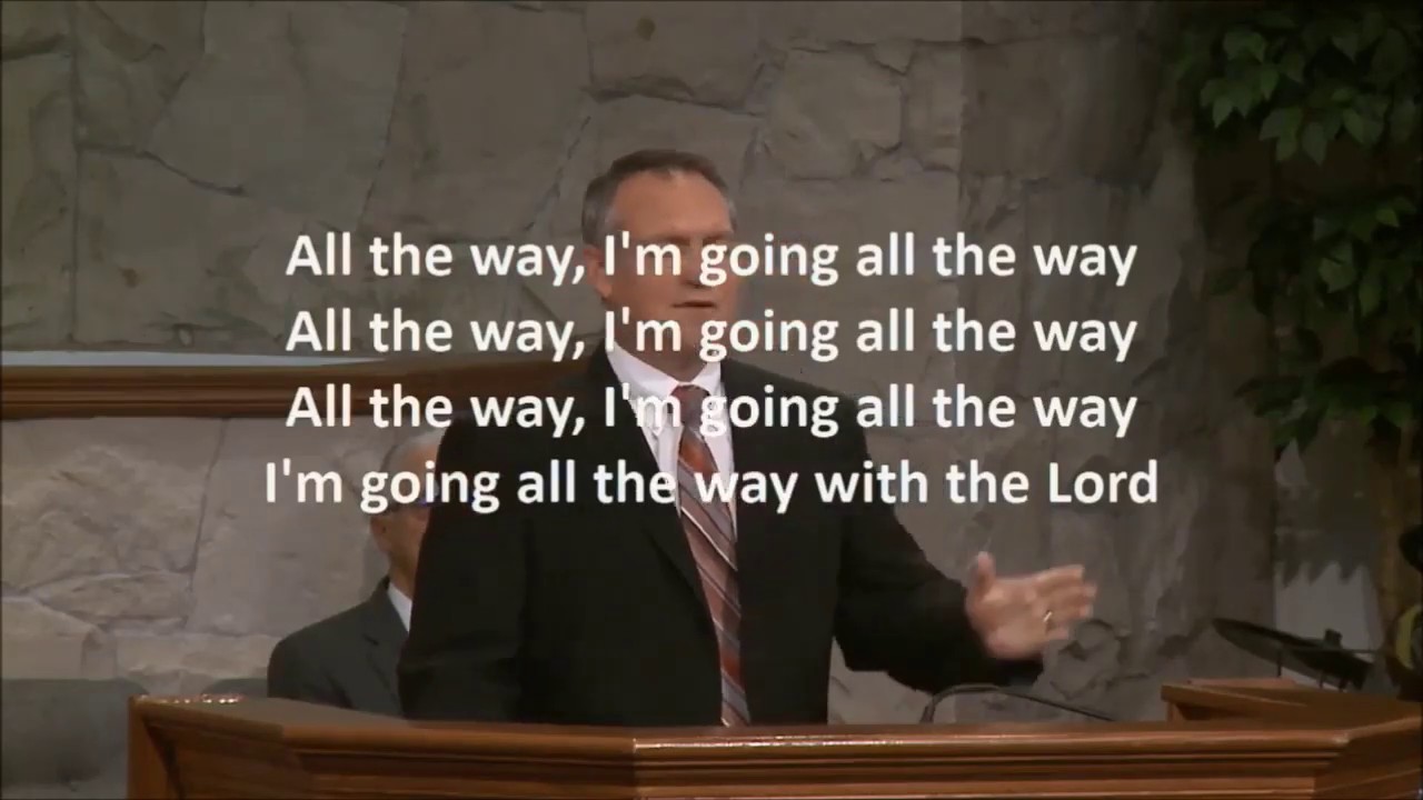 All The Way (I'm going all the way with the Lord) CloverdaleBibleway