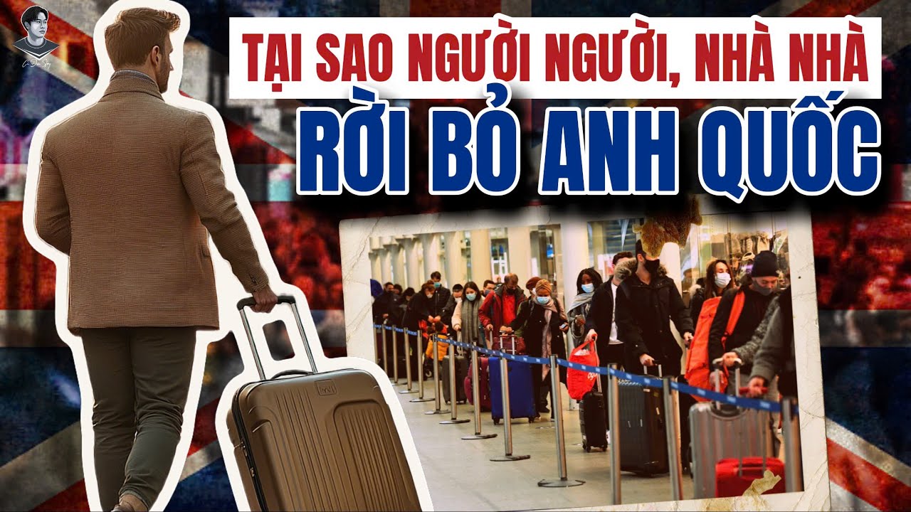 VÌ SAO NGƯỜI NGƯỜI, NHÀ NHÀ RỜI BỎ ANH QUỐC?