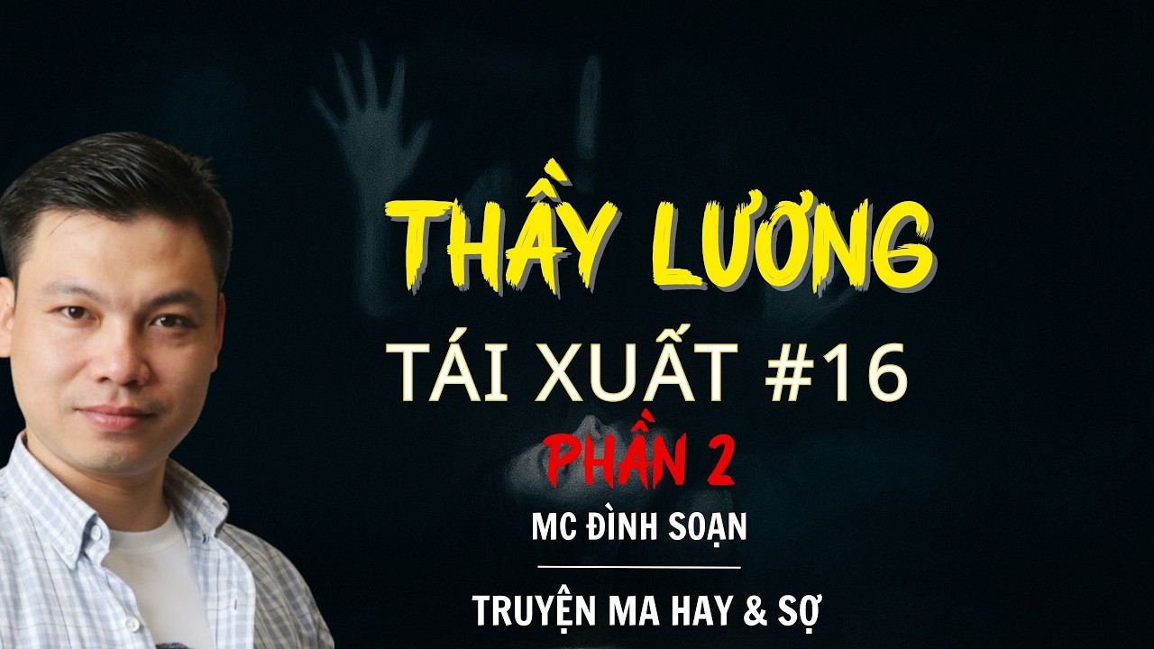 RADIO CHUYỆN MA : THẦY LƯƠNG TÁI XUẤT PHẦN 2 TẬP 16 | CHUYỆN MA MC ĐÌNH SOẠN KỂ.